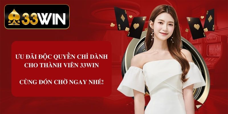 Ưu đãi bom tấn khi đăng ký thành viên chỉ có tại 33win