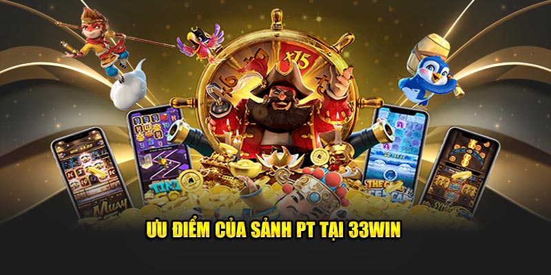 Ưu điểm của sảnh PT tại 33WIN